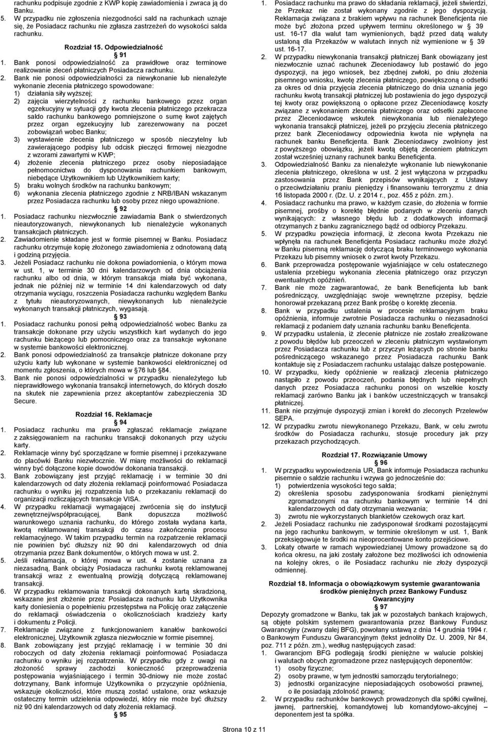 Bank ponosi odpowiedzialność za prawidłowe oraz terminowe realizowanie zleceń płatniczych Posiadacza rachunku. 2.