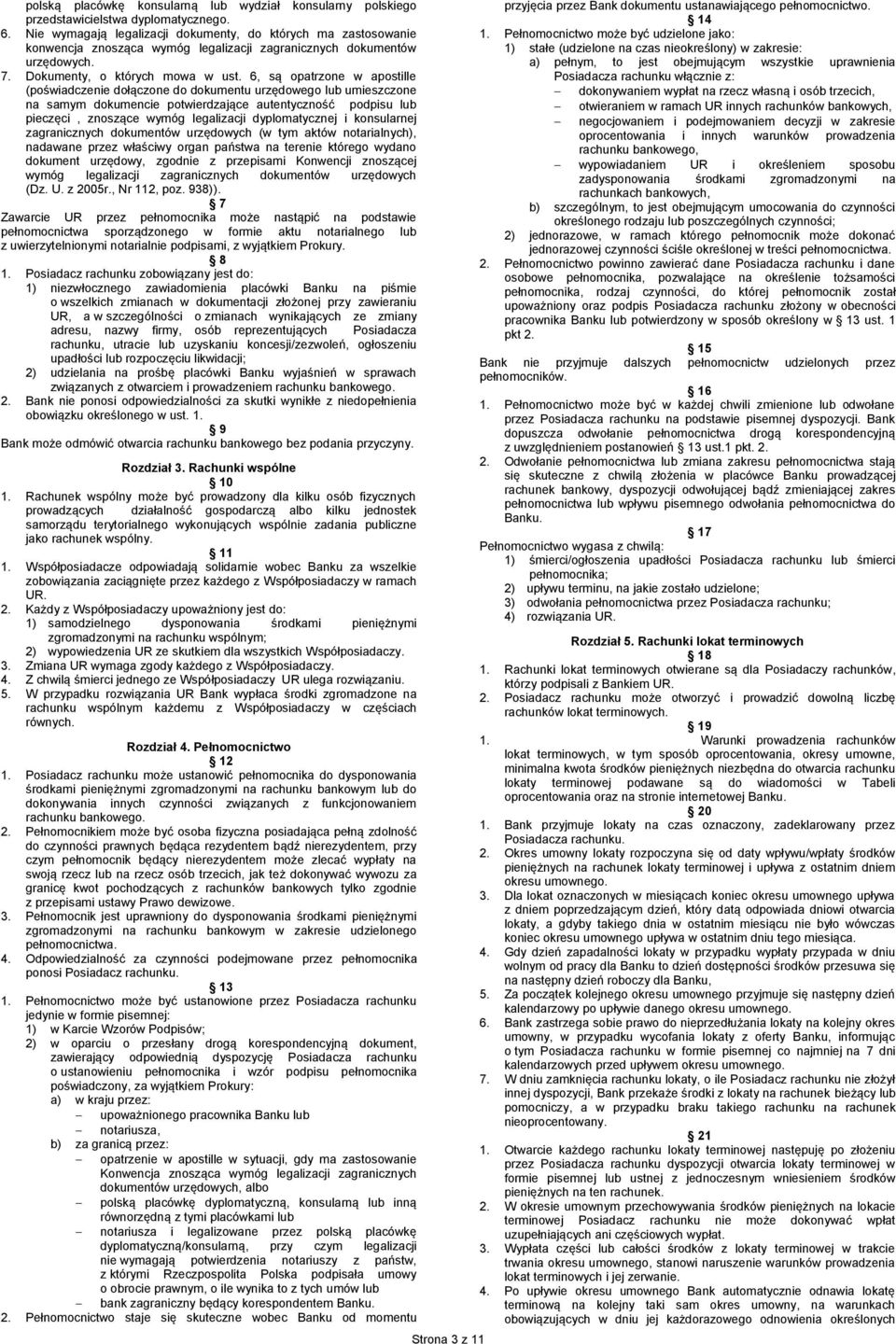 6, są opatrzone w apostille (poświadczenie dołączone do dokumentu urzędowego lub umieszczone na samym dokumencie potwierdzające autentyczność podpisu lub pieczęci, znoszące wymóg legalizacji