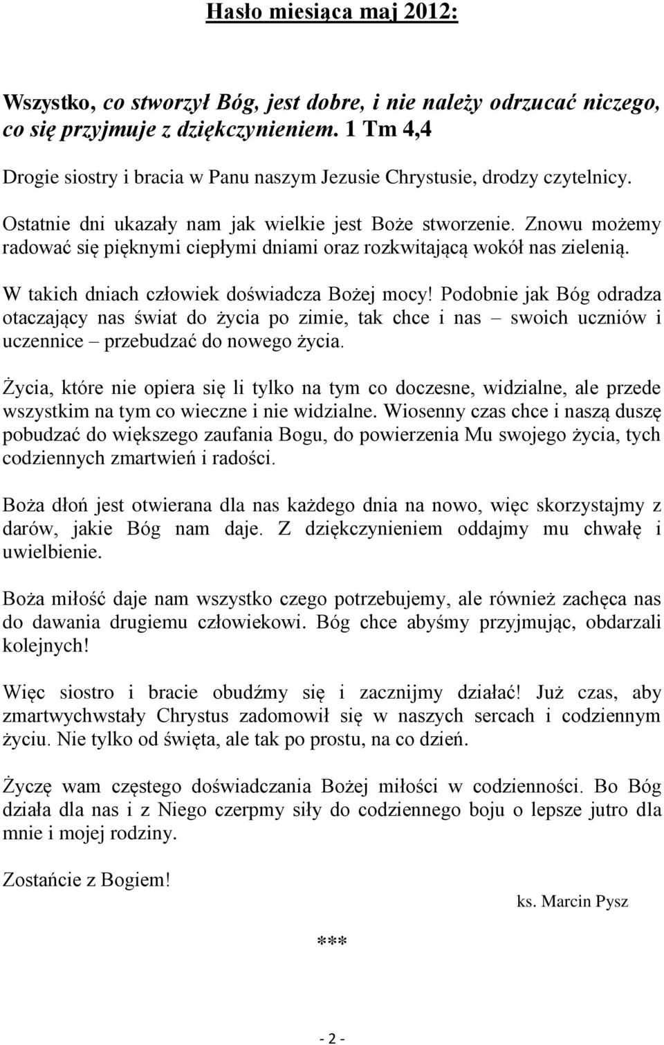 Znowu możemy radować się pięknymi ciepłymi dniami oraz rozkwitającą wokół nas zielenią. W takich dniach człowiek doświadcza Bożej mocy!