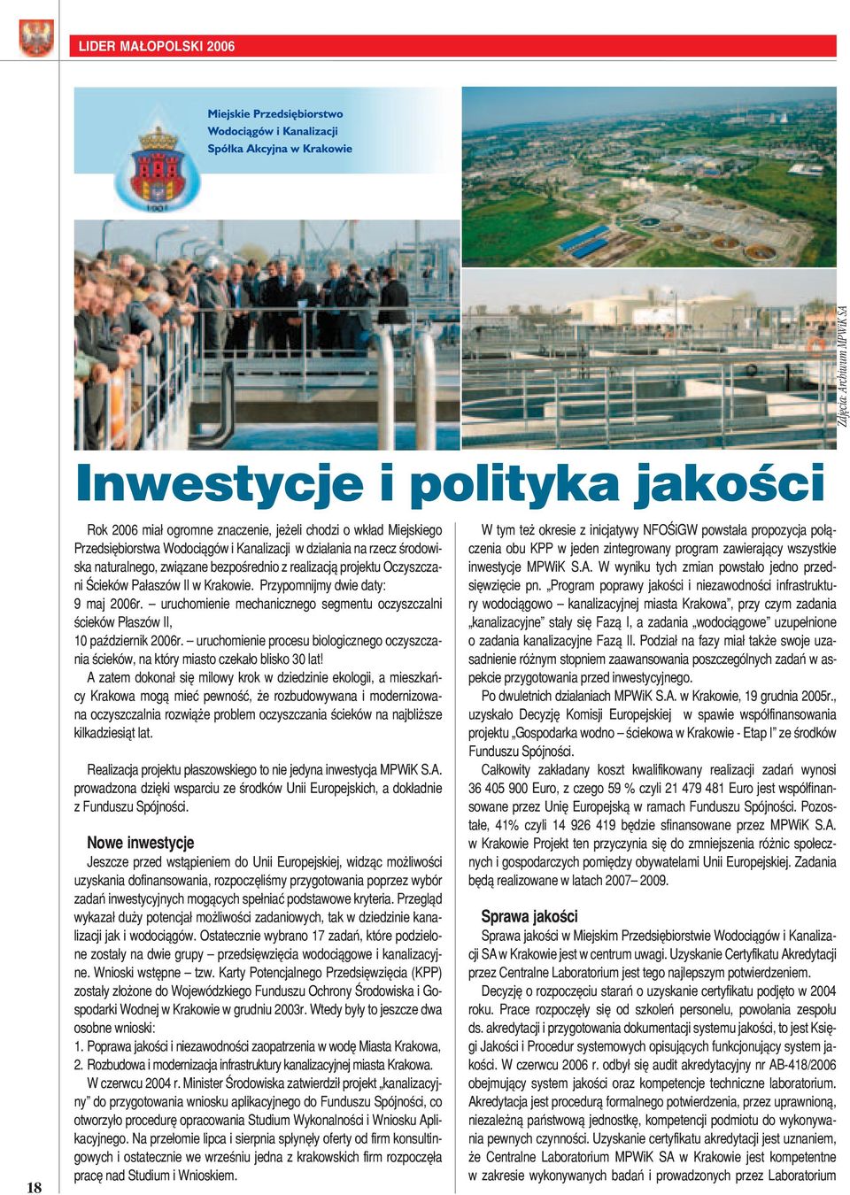 uruchomienie mechanicznego segmentu oczyszczalni ścieków Płaszów II, 10 październik 2006r. uruchomienie procesu biologicznego oczyszczania ścieków, na który miasto czekało blisko 30 lat!