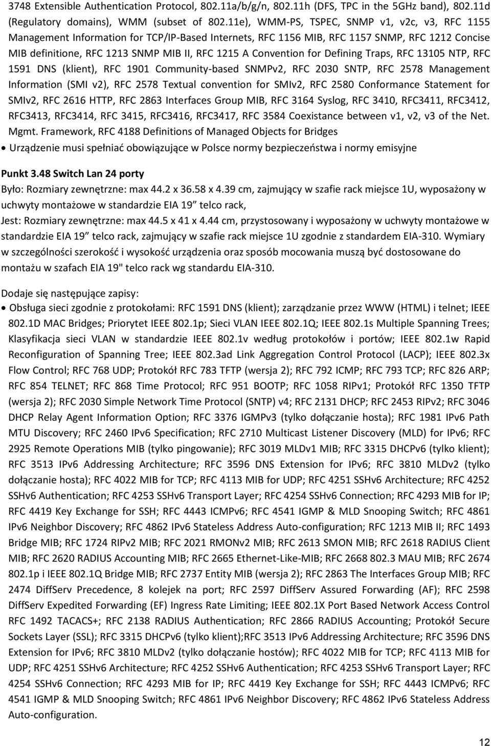 Convention for Defining Traps, RFC 13105 NTP, RFC 1591 DNS (klient), RFC 1901 Community-based SNMPv2, RFC 2030 SNTP, RFC 2578 Management Information (SMI v2), RFC 2578 Textual convention for SMIv2,