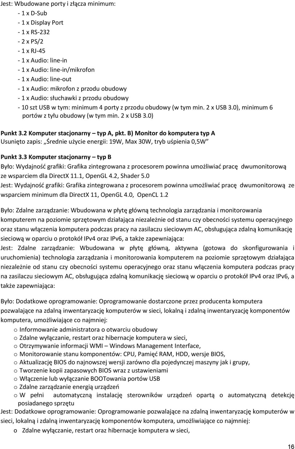 2 Komputer stacjonarny typ A, pkt. B) Monitor do komputera typ A Usunięto zapis: Średnie użycie energii: 19W, Max 30W, tryb uśpienia 0,5W Punkt 3.