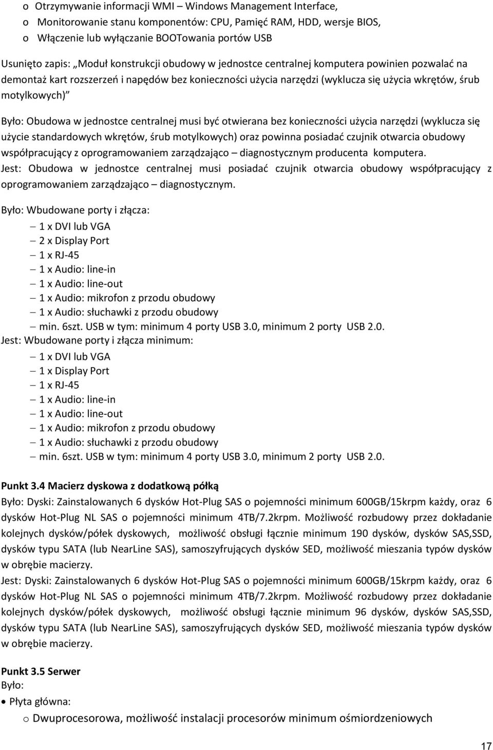 Było: Obudowa w jednostce centralnej musi być otwierana bez konieczności użycia narzędzi (wyklucza się użycie standardowych wkrętów, śrub motylkowych) oraz powinna posiadać czujnik otwarcia obudowy