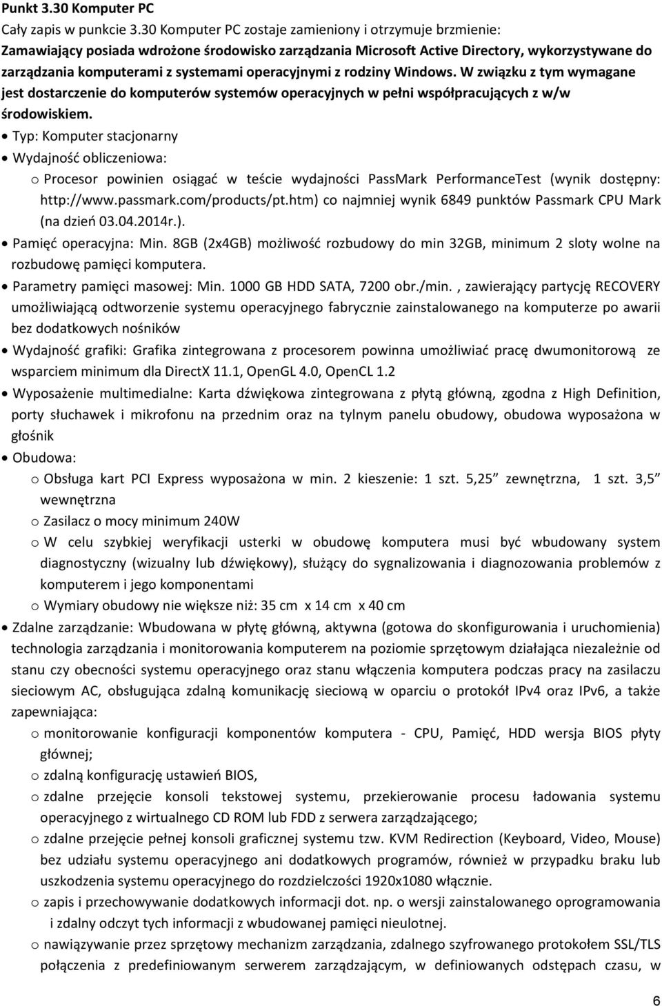 operacyjnymi z rodziny Windows. W związku z tym wymagane jest dostarczenie do komputerów systemów operacyjnych w pełni współpracujących z w/w środowiskiem.