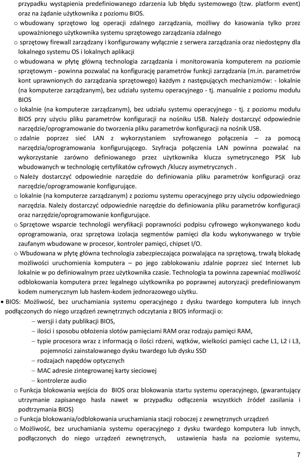 konfigurowany wyłącznie z serwera zarządzania oraz niedostępny dla lokalnego systemu OS i lokalnych aplikacji o wbudowana w płytę główną technologia zarządzania i monitorowania komputerem na poziomie