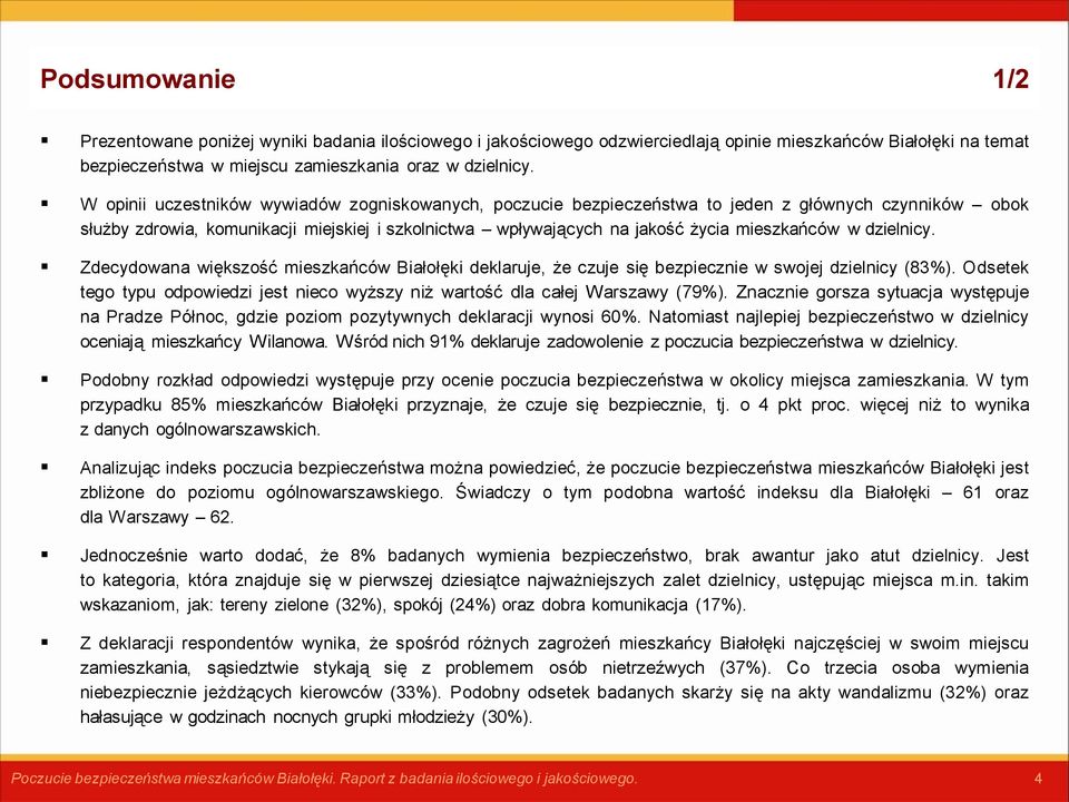 dzielnicy. Zdecydowana większość mieszkańców Białołęki deklaruje, że czuje się bezpiecznie w swojej dzielnicy (83%).