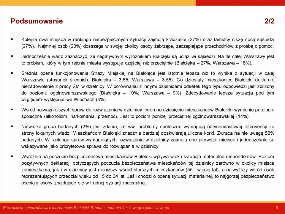 Na tle całej Warszawy jest to problem, który w tym rejonie miasta występuje częściej niż przeciętnie (Białołęka 27%, Warszawa 18%).