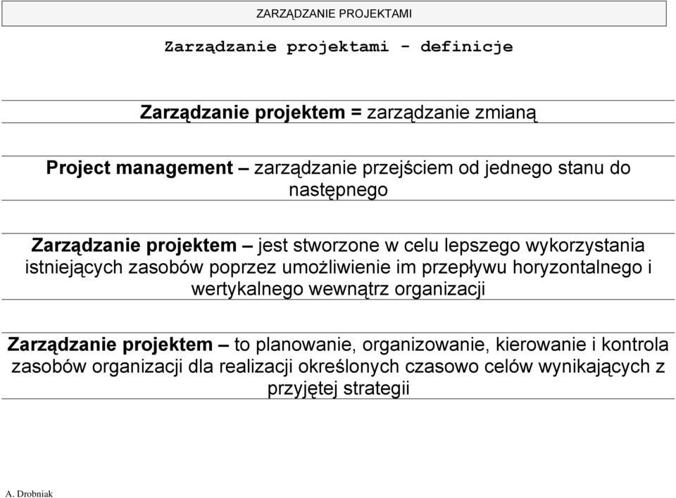 umożliwienie im przepływu horyzontalnego i wertykalnego wewnątrz organizacji Zarządzanie projektem to planowanie,