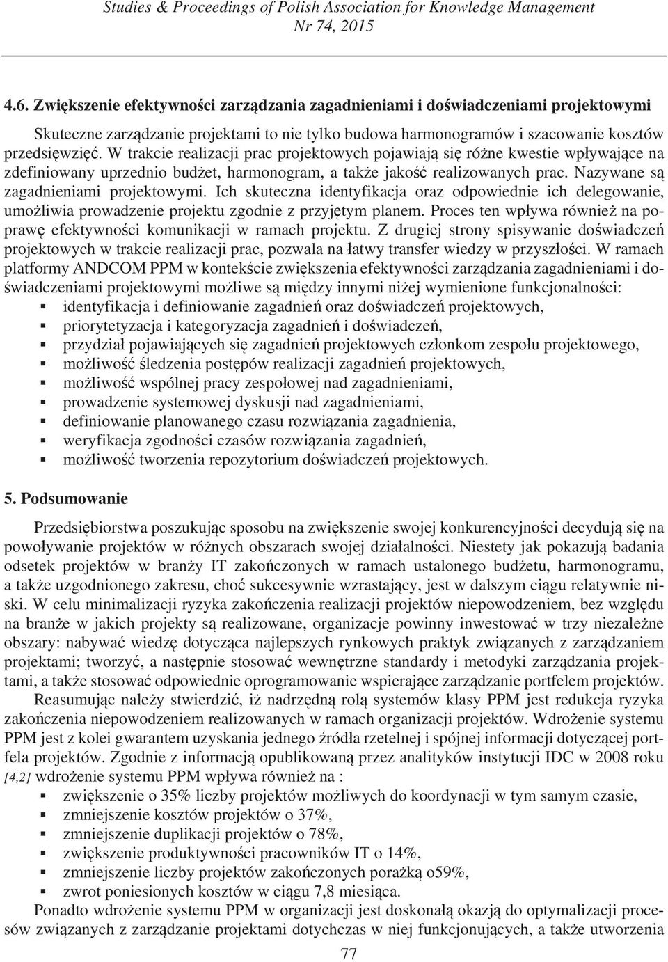 W trakcie realizacji prac projektowych pojawiaj si ró ne kwestie wp ywaj ce na zdefiniowany uprzednio bud et, harmonogram, a tak e jako realizowanych prac. Nazywane s zagadnieniami projektowymi.