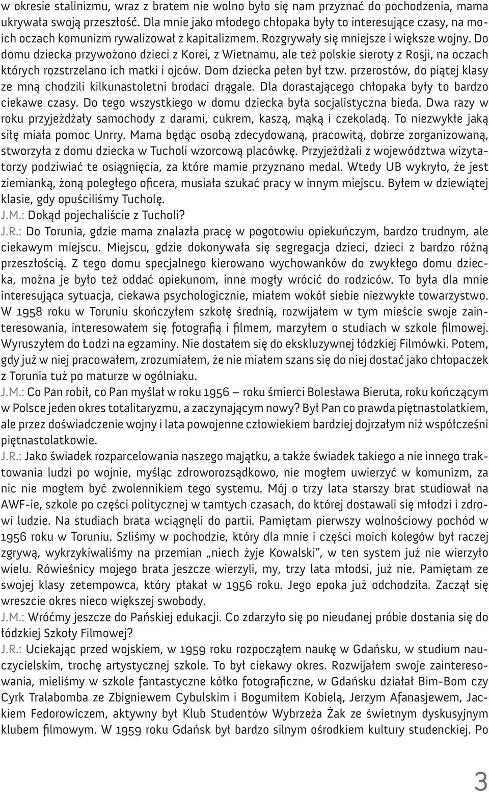 Do domu dziecka przywożono dzieci z Korei, z Wietnamu, ale też polskie sieroty z Rosji, na oczach których rozstrzelano ich matki i ojców. Dom dziecka pełen był tzw.