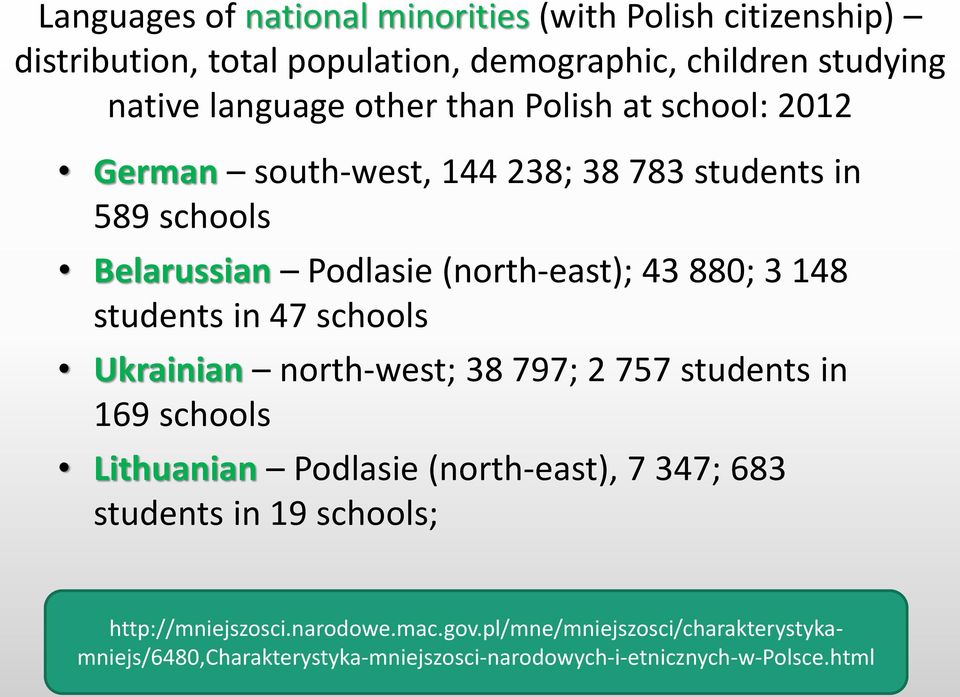 in 47 schools Ukrainian north-west; 38 797; 2 757 students in 169 schools Lithuanian Podlasie (north-east), 7 347; 683 students in 19 schools;