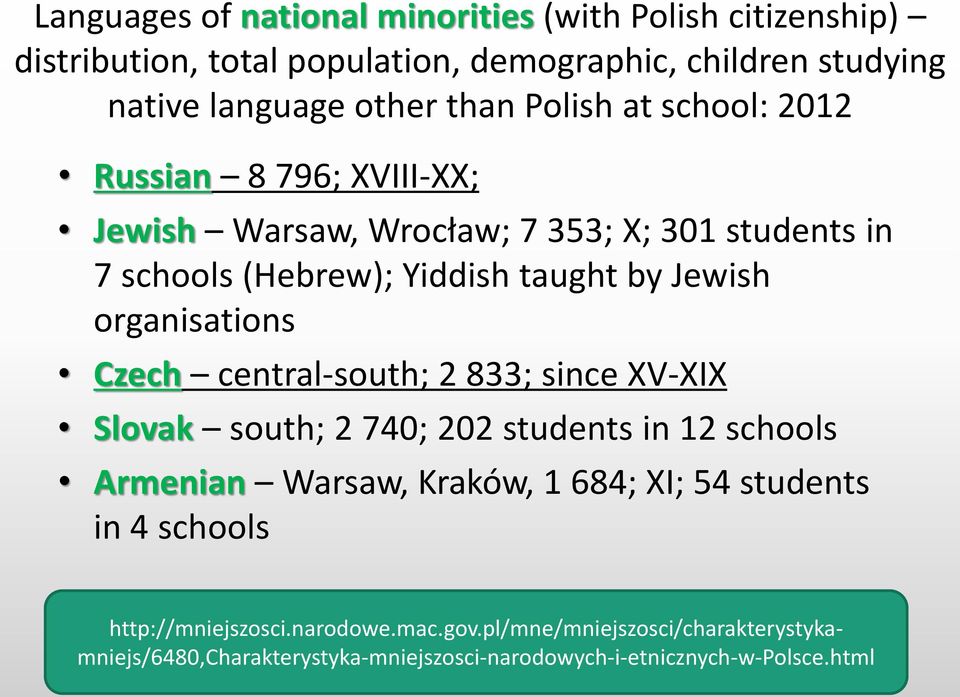 organisations Czech central-south; 2 833; since XV-XIX Slovak south; 2 740; 202 students in 12 schools Armenian Warsaw, Kraków, 1 684; XI; 54 students