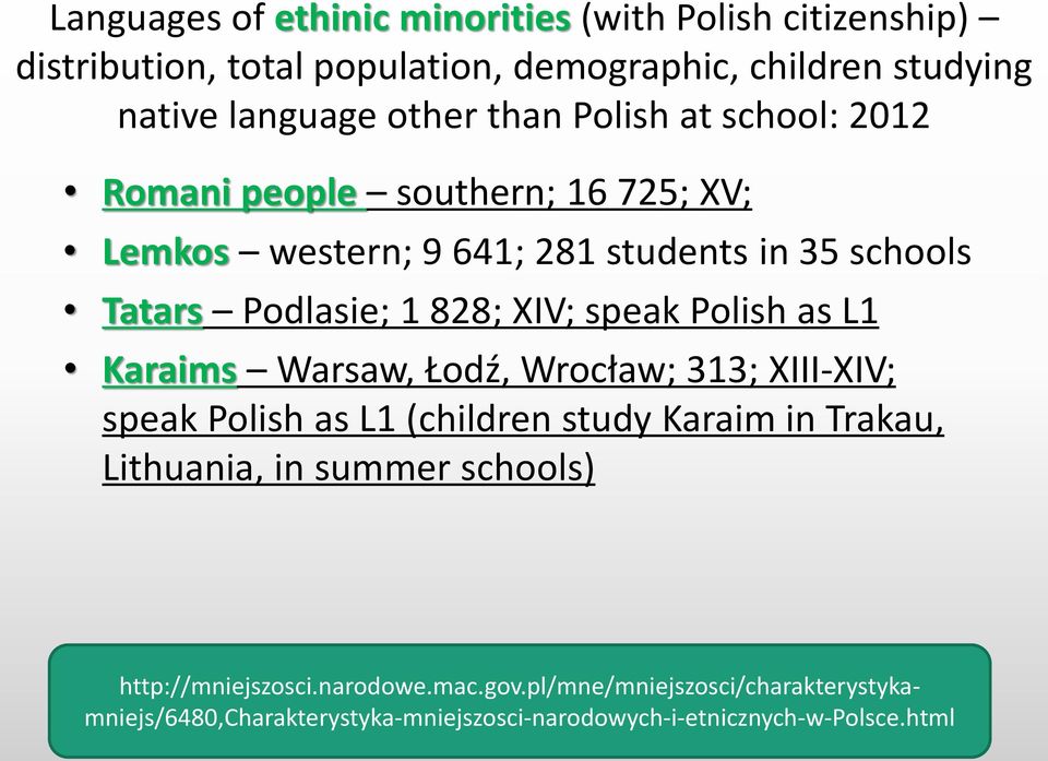 speak Polish as L1 Karaims Warsaw, Łodź, Wrocław; 313; XIII-XIV; speak Polish as L1 (children study Karaim in Trakau, Lithuania, in summer