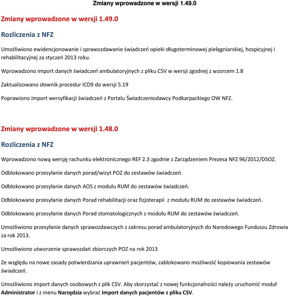 Wprowadzono import danych świadczeń ambulatoryjnych z pliku CSV w wersji zgodnej z wzorcem 1.8 Zaktualizowano słownik procedur ICD9 do wersji 5.