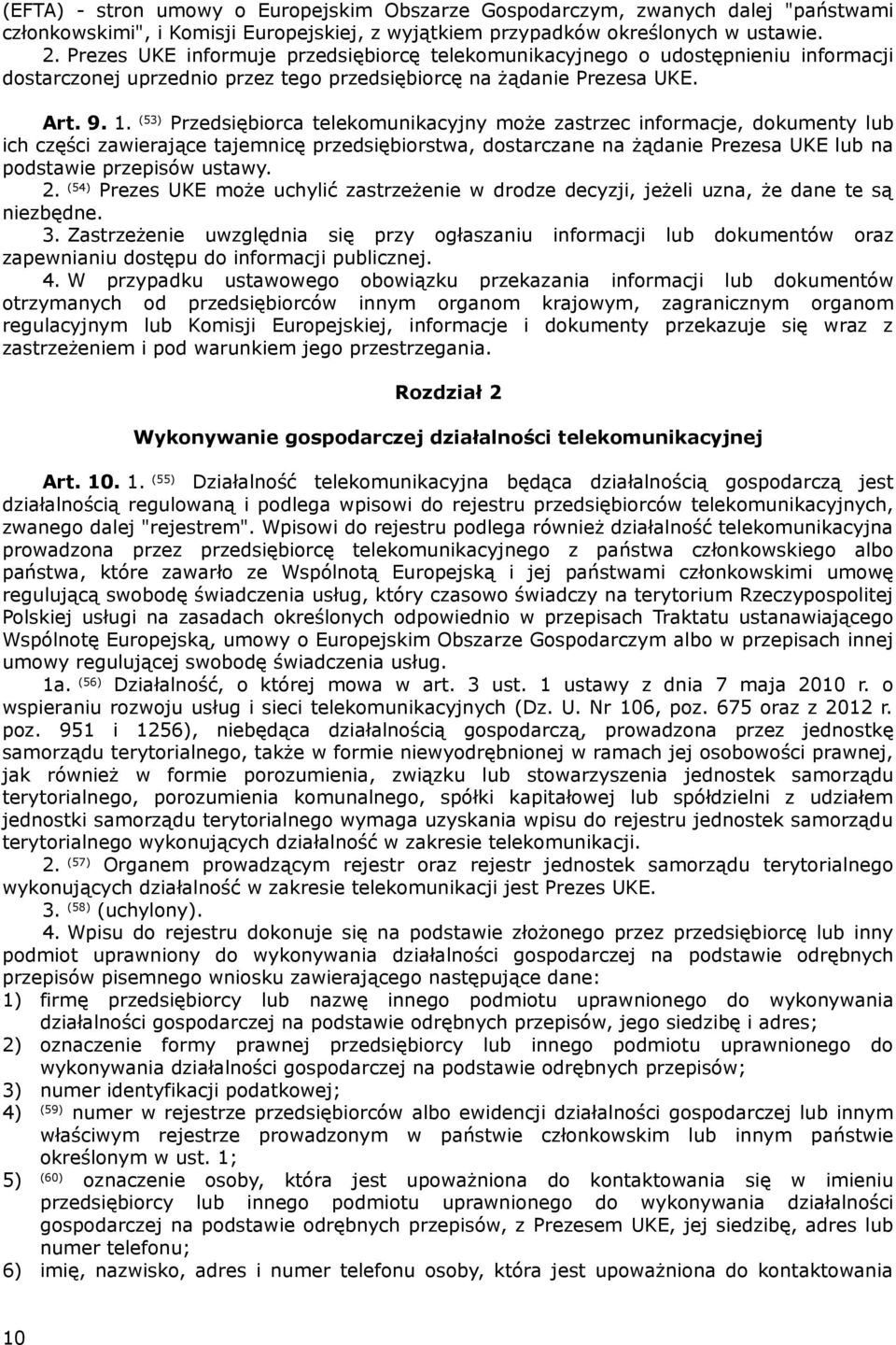 (53) Przedsiębiorca telekomunikacyjny może zastrzec informacje, dokumenty lub ich części zawierające tajemnicę przedsiębiorstwa, dostarczane na żądanie Prezesa UKE lub na podstawie przepisów ustawy.