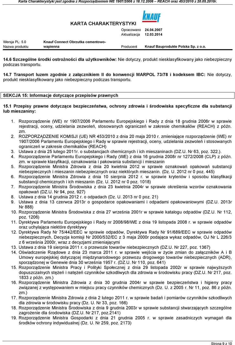 SEKCJA 15: Informacje dotyczące przepisów prawnych 15.1 Przepisy prawne dotyczące bezpieczeństwa, ochrony zdrowia i środowiska specyficzne dla substancji lub mieszaniny: 1.