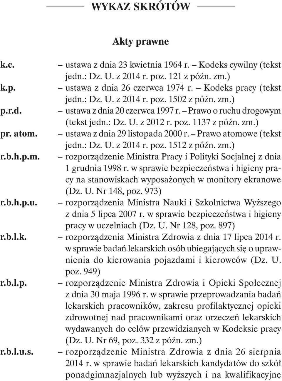 ustawa z dnia 29 listopada 2000 r. Prawo atomowe (tekst jedn.: Dz. U. z 2014 r. poz. 1512 z późn. zm.) r.b.h.p.m. rozporządzenie Ministra Pracy i Polityki Socjalnej z dnia 1 grudnia 1998 r.