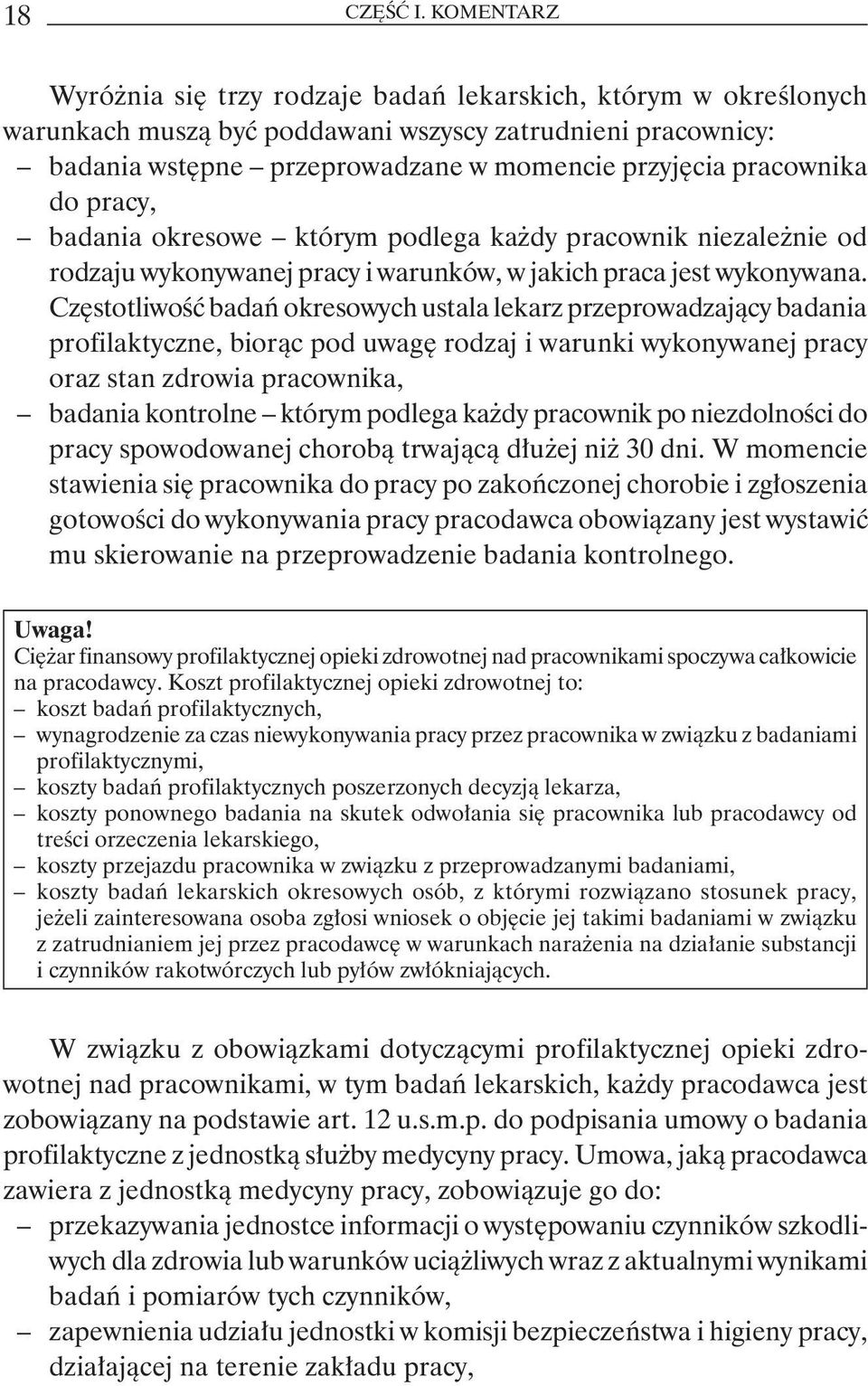 do pracy, badania okresowe którym podlega każdy pracownik niezależnie od rodzaju wykonywanej pracy i warunków, w jakich praca jest wykonywana.