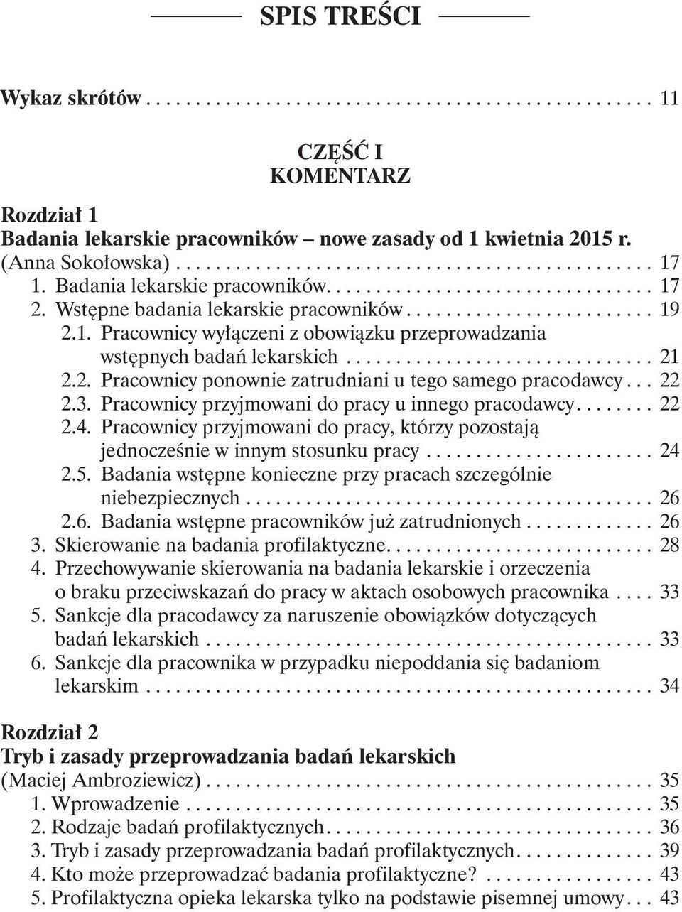 .. 22 2.3. Pracownicy przyjmowani do pracy u innego pracodawcy.... 22 2.4. Pracownicy przyjmowani do pracy, którzy pozostają jednocześnie w innym stosunku pracy... 24 2.5.