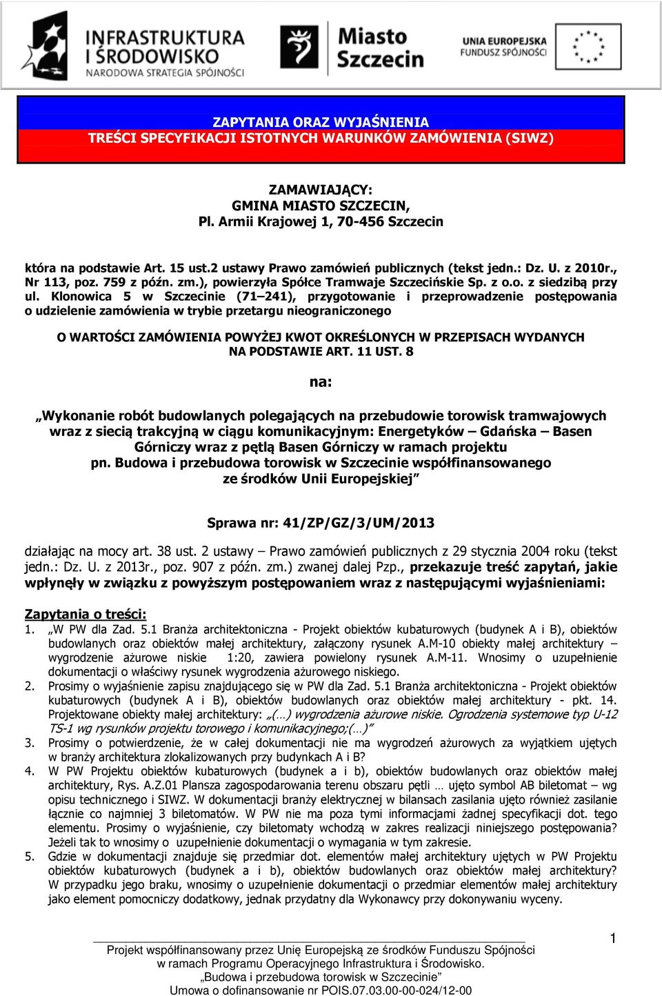 Klonowica 5 w Szczecinie (71 241), przygotowanie i przeprowadzenie postępowania o udzielenie zamówienia w trybie przetargu nieograniczonego O WARTOŚCI ZAMÓWIENIA POWYŻEJ KWOT OKREŚLONYCH W PRZEPISACH