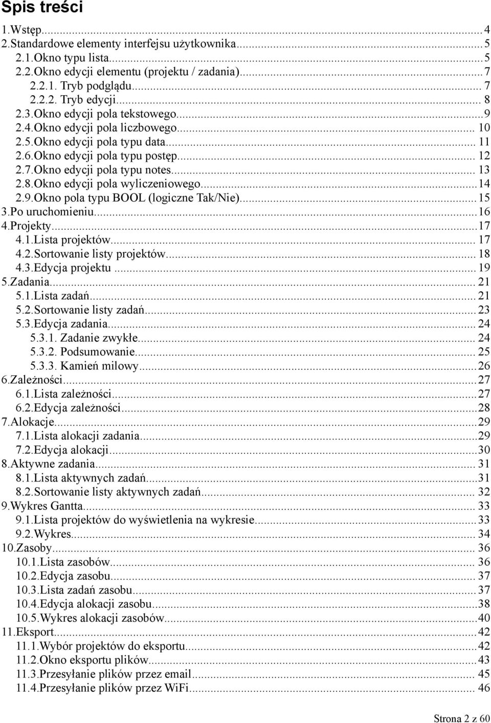 Okno edycji pola wyliczeniowego...14 2.9.Okno pola typu BOOL (logiczne Tak/Nie)...15 3.Po uruchomieniu...16 4.Projekty...17 4.1.Lista projektów... 17 4.2.Sortowanie listy projektów... 18 4.3.Edycja projektu.