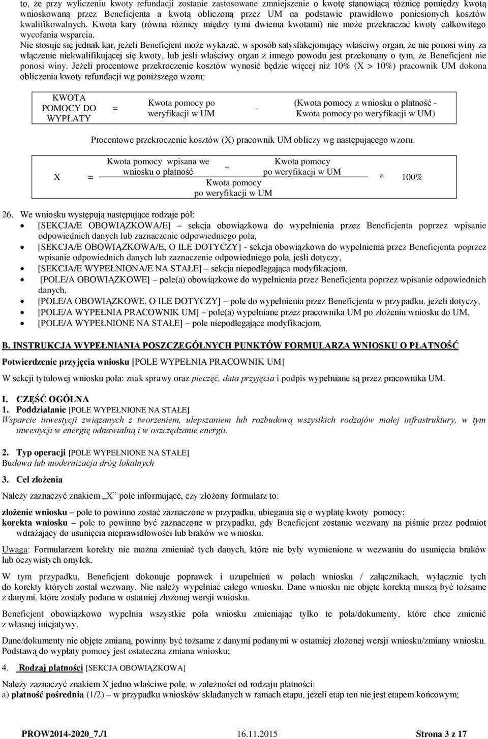 Nie stosuje się jednak kar, jeżeli Beneficjent może wykazać, w sposób satysfakcjonujący właściwy organ, że nie ponosi winy za włączenie niekwalifikującej się kwoty, lub jeśli właściwy organ z innego