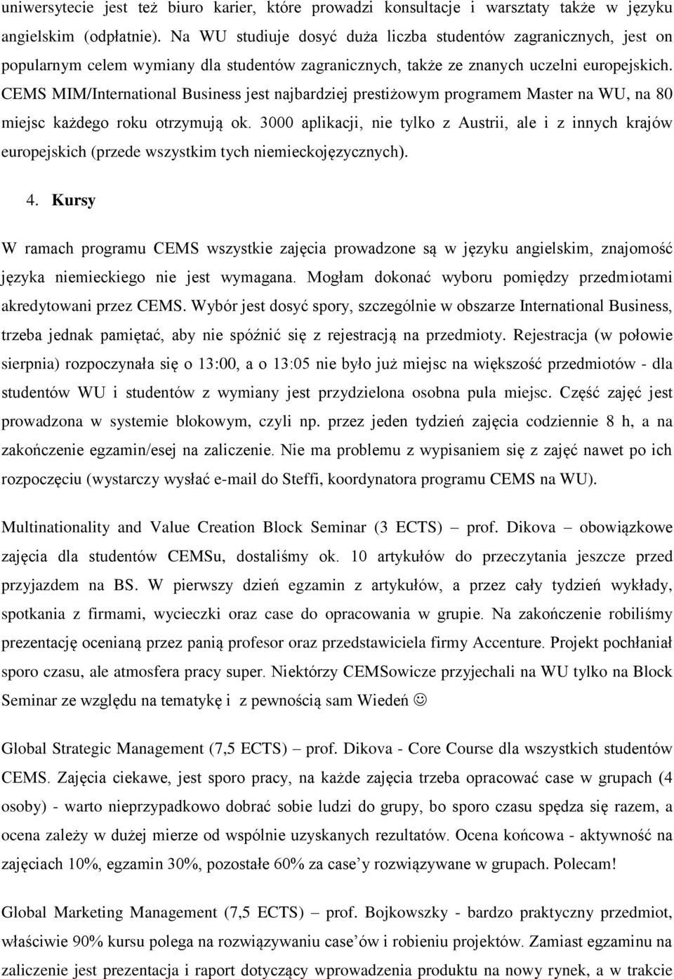 CEMS MIM/International Business jest najbardziej prestiżowym programem Master na WU, na 80 miejsc każdego roku otrzymują ok.