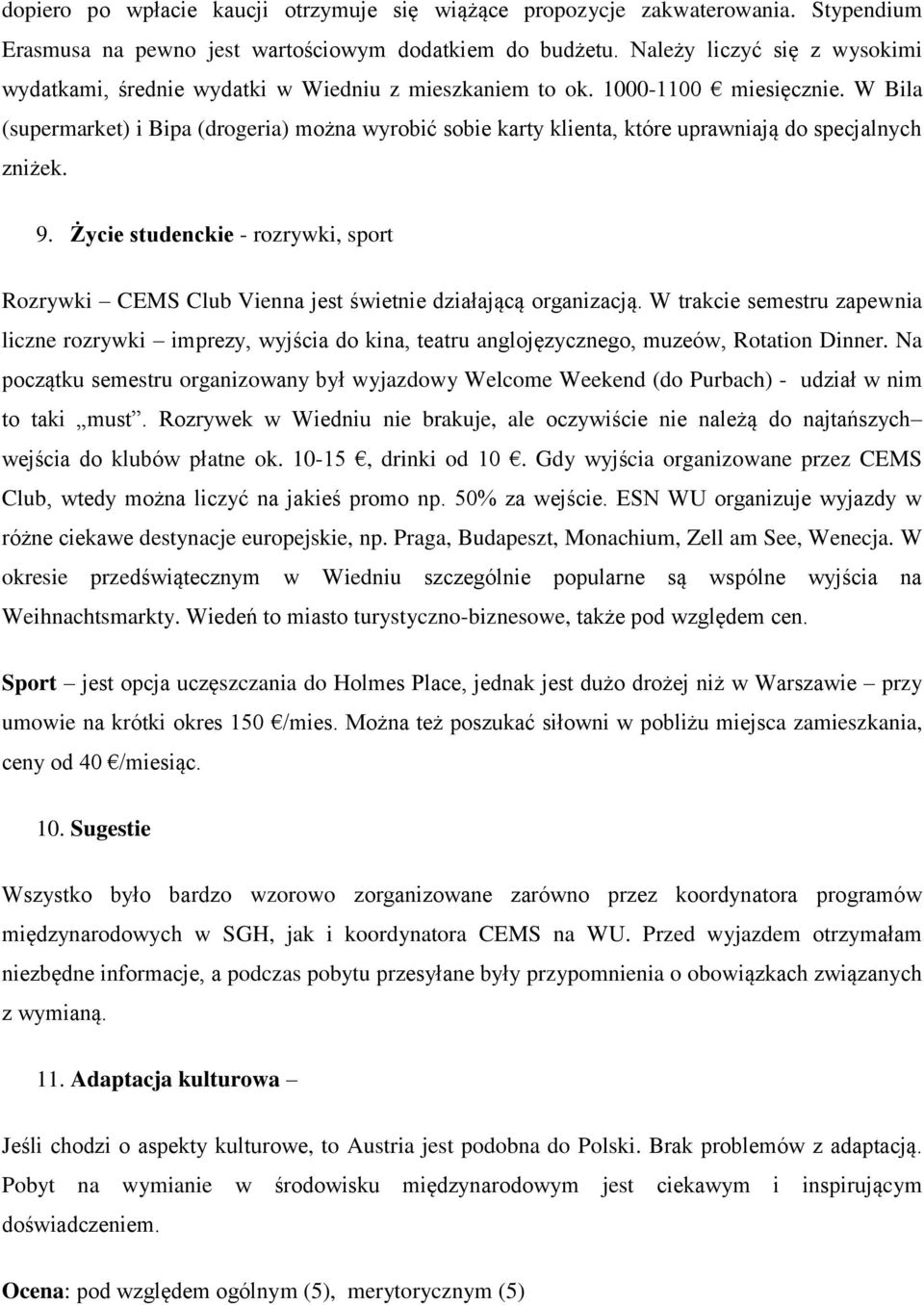 W Bila (supermarket) i Bipa (drogeria) można wyrobić sobie karty klienta, które uprawniają do specjalnych zniżek. 9.