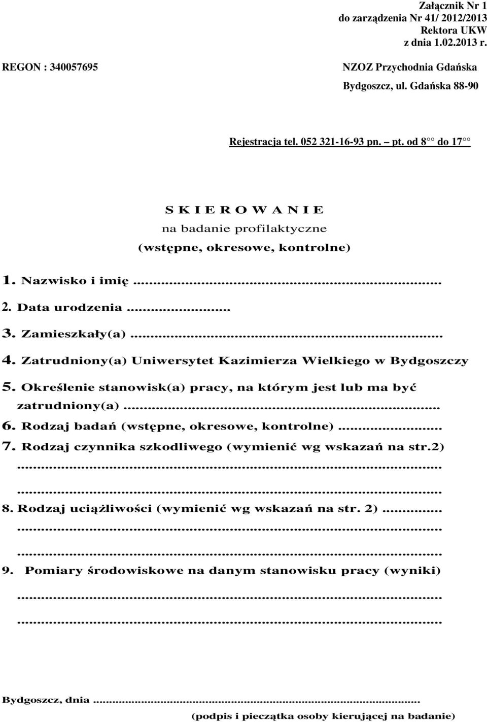 Zatrudniony(a) Uniwersytet Kazimierza Wielkiego w Bydgoszczy 5. Określenie stanowisk(a) pracy, na którym jest lub ma być zatrudniony(a)... 6. Rodzaj badań (wstępne, okresowe, kontrolne)... 7.