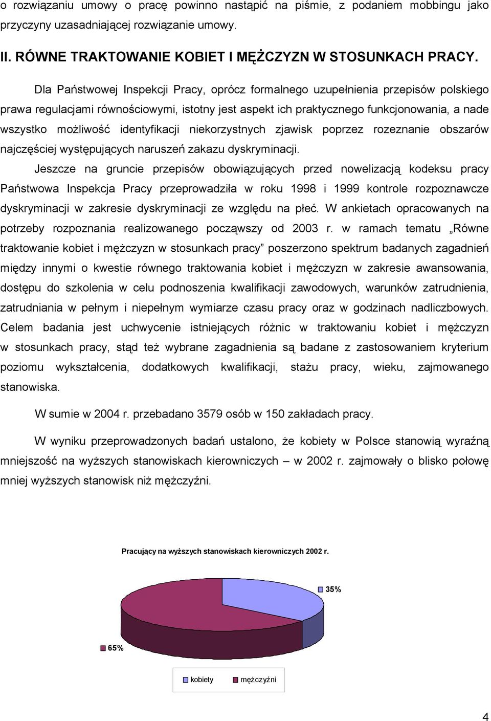 identyfikacji niekorzystnych zjawisk poprzez rozeznanie obszarów najczęściej występujących naruszeń zakazu dyskryminacji.