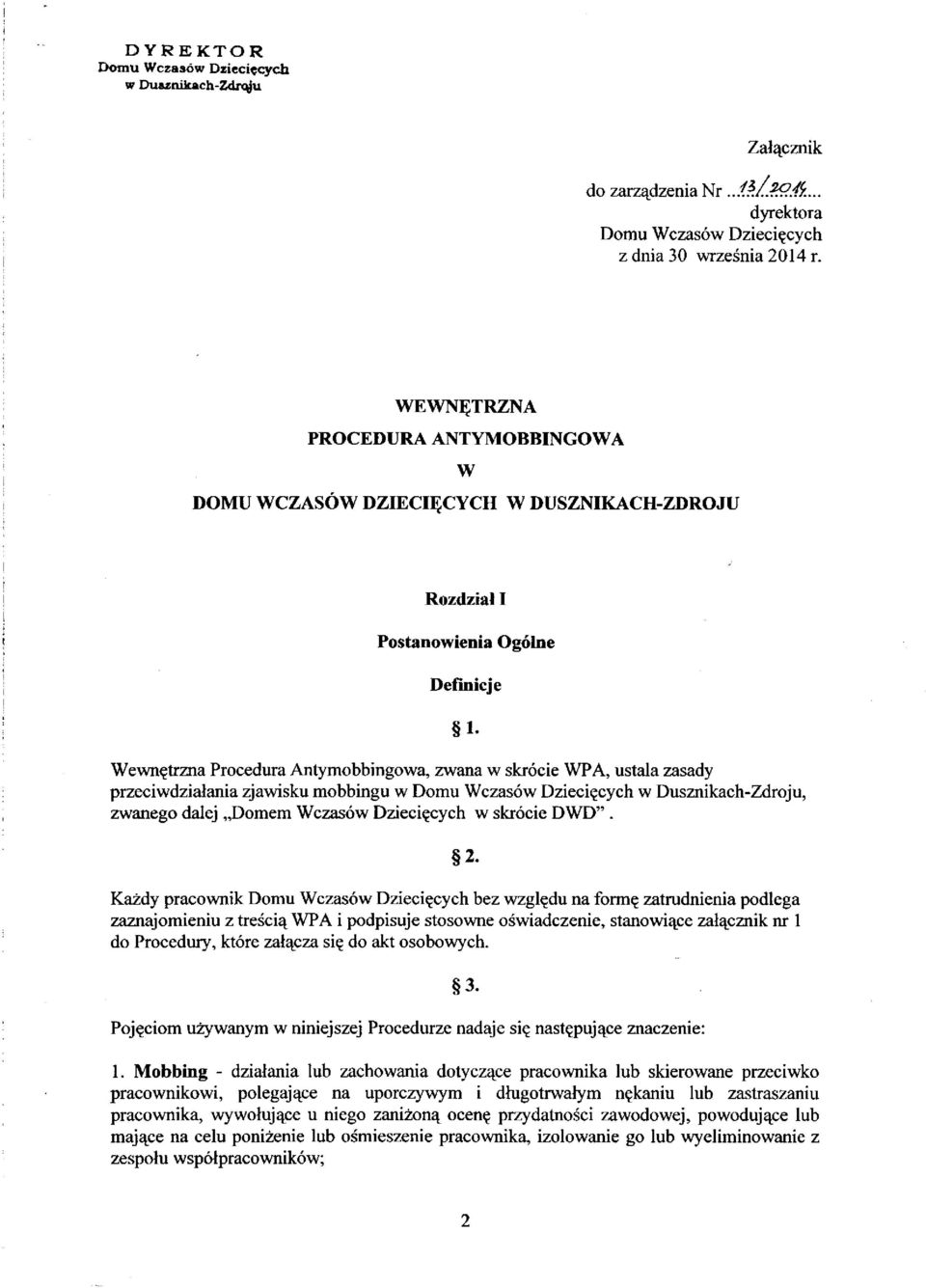 Wewnętrzna Procedura Antymobbingowa, zwana w skrócie WPA, ustala zasady przeciwdziałania zjawisku mobbingu w, zwanego dalej Domem Wczasów Dziecięcych w skrócie DWD". 2.