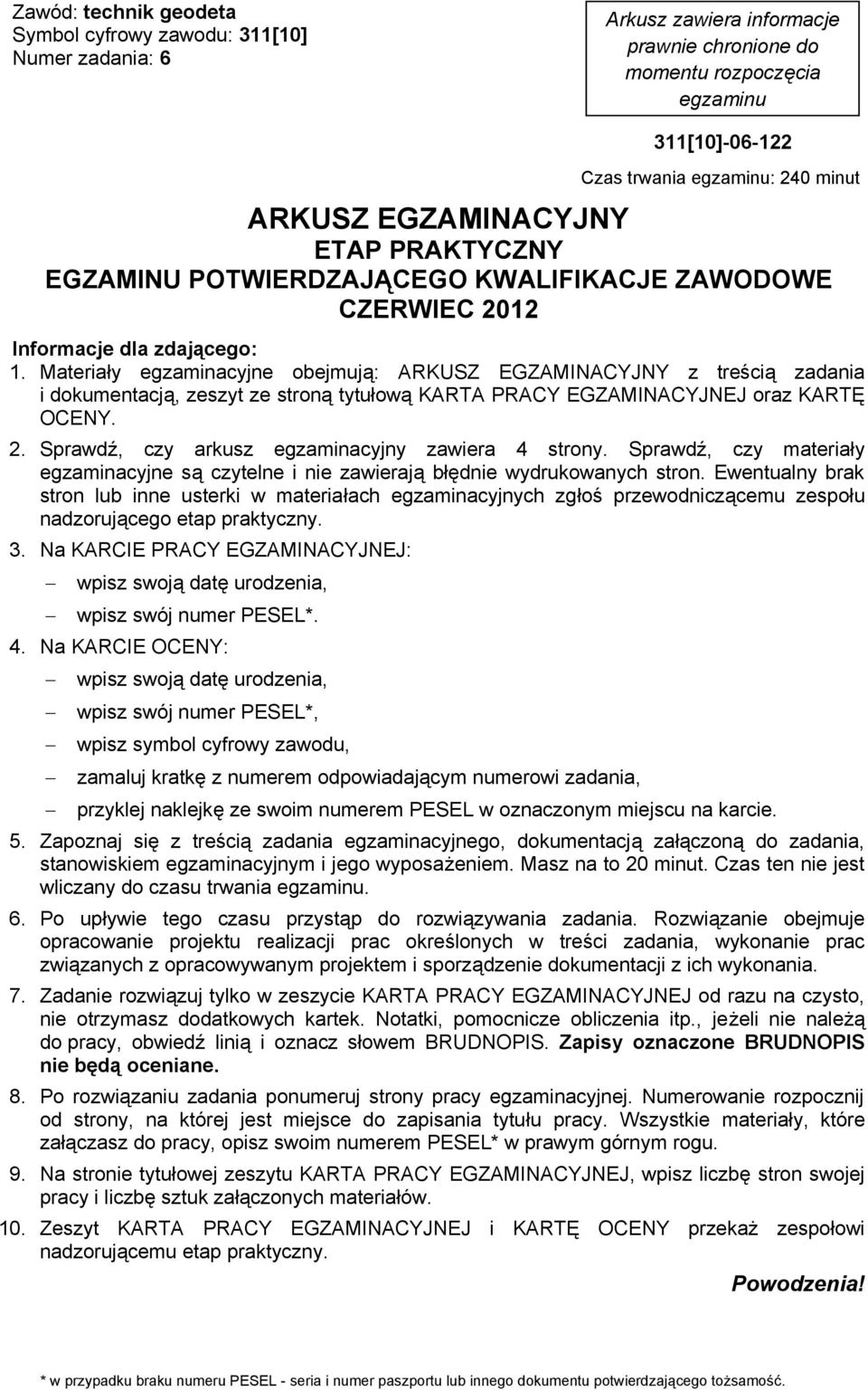 Materia y egzaminacyjne obejmuj : ARKUSZ EGZAMINACYJNY z tre ci zadania i dokumentacj, zeszyt ze stron tytu ow KARTA PRACY EGZAMINACYJNEJ oraz KART OCENY. 2.