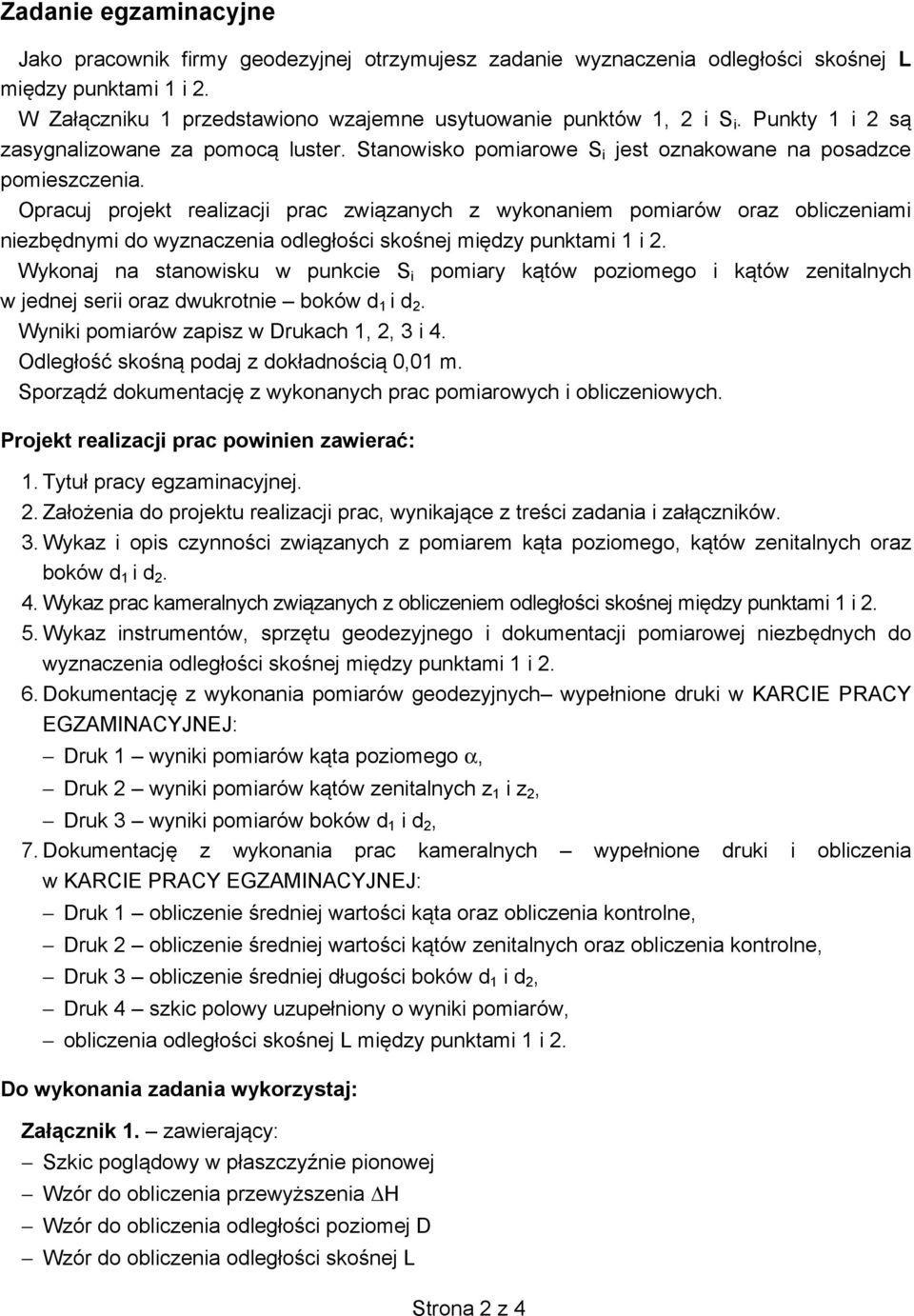 Opracuj projekt realizacji prac zwi zanych z wykonaniem pomiarów oraz obliczeniami niezb dnymi do wyznaczenia odleg o ci sko nej mi dzy punktami 1 i 2.