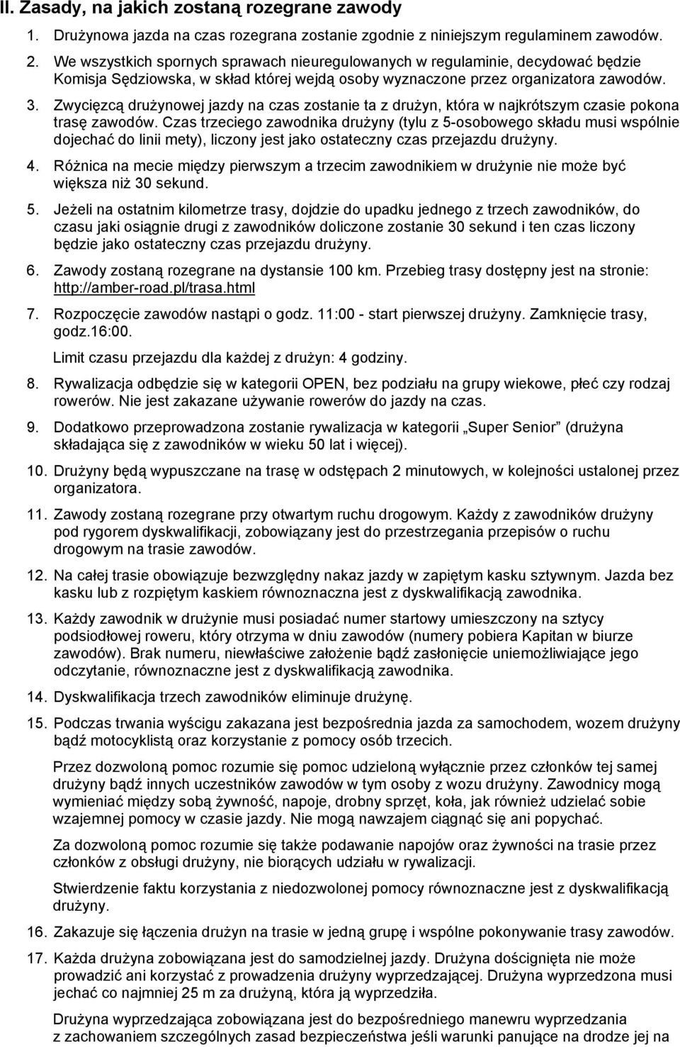 Zwycięzcą druŝynowej jazdy na czas zostanie ta z druŝyn, która w najkrótszym czasie pokona trasę zawodów.