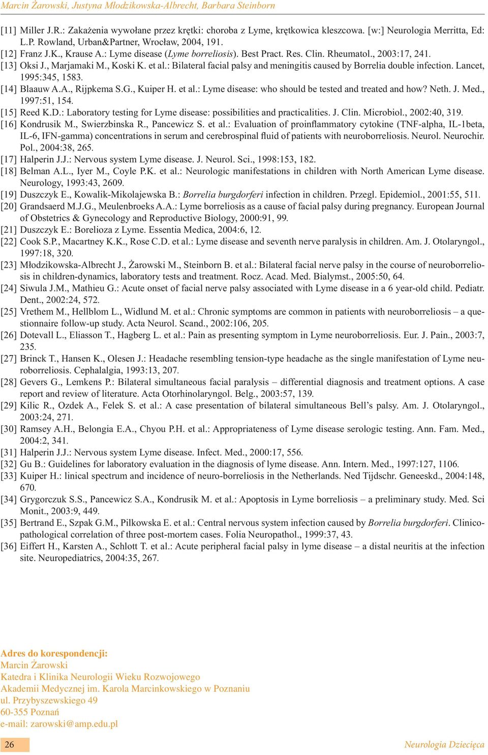 : Bilateral facial palsy and meningitis caused by Borrelia double infection. Lancet, 1995:345, 1583. [14] Blaauw A.A., Rijpkema S.G., Kuiper H. et al.