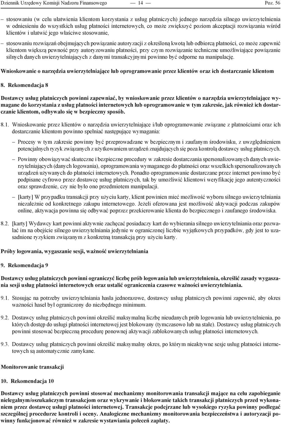 poziom akceptacji rozwiązania wśród klientów i ułatwić jego właściwe stosowanie, stosowaniu rozwiązań obejmujących powiązanie autoryzacji z określoną kwotą lub odbiorcą płatności, co może zapewnić