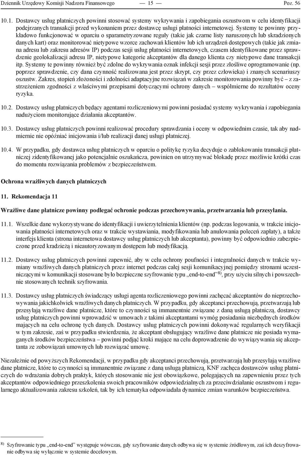 .1. Dostawcy usług płatniczych powinni stosować systemy wykrywania i zapobiegania oszustwom w celu identyfikacji podejrzanych transakcji przed wykonaniem przez dostawcę usługi płatności internetowej.