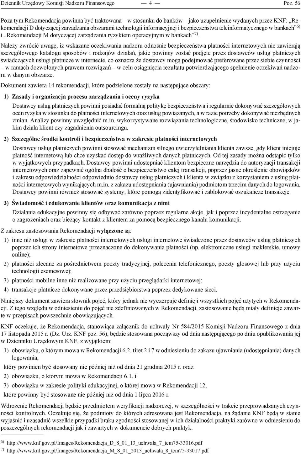 teleinformatycznego w bankach 6) i Rekomendacji M dotyczącej zarządzania ryzykiem operacyjnym w bankach 7).