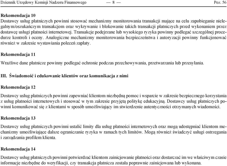 transakcji płatniczych przed wykonaniem przez dostawcę usługi płatności internetowej. Transakcje podejrzane lub wysokiego ryzyka powinny podlegać szczególnej procedurze kontroli i oceny.