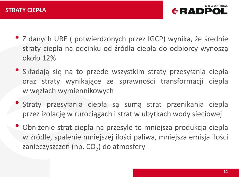 Straty przesyłania ciepła są sumą strat przenikania ciepła przez izolację w rurociągach i strat w ubytkach wody sieciowej Obniżenie strat ciepła