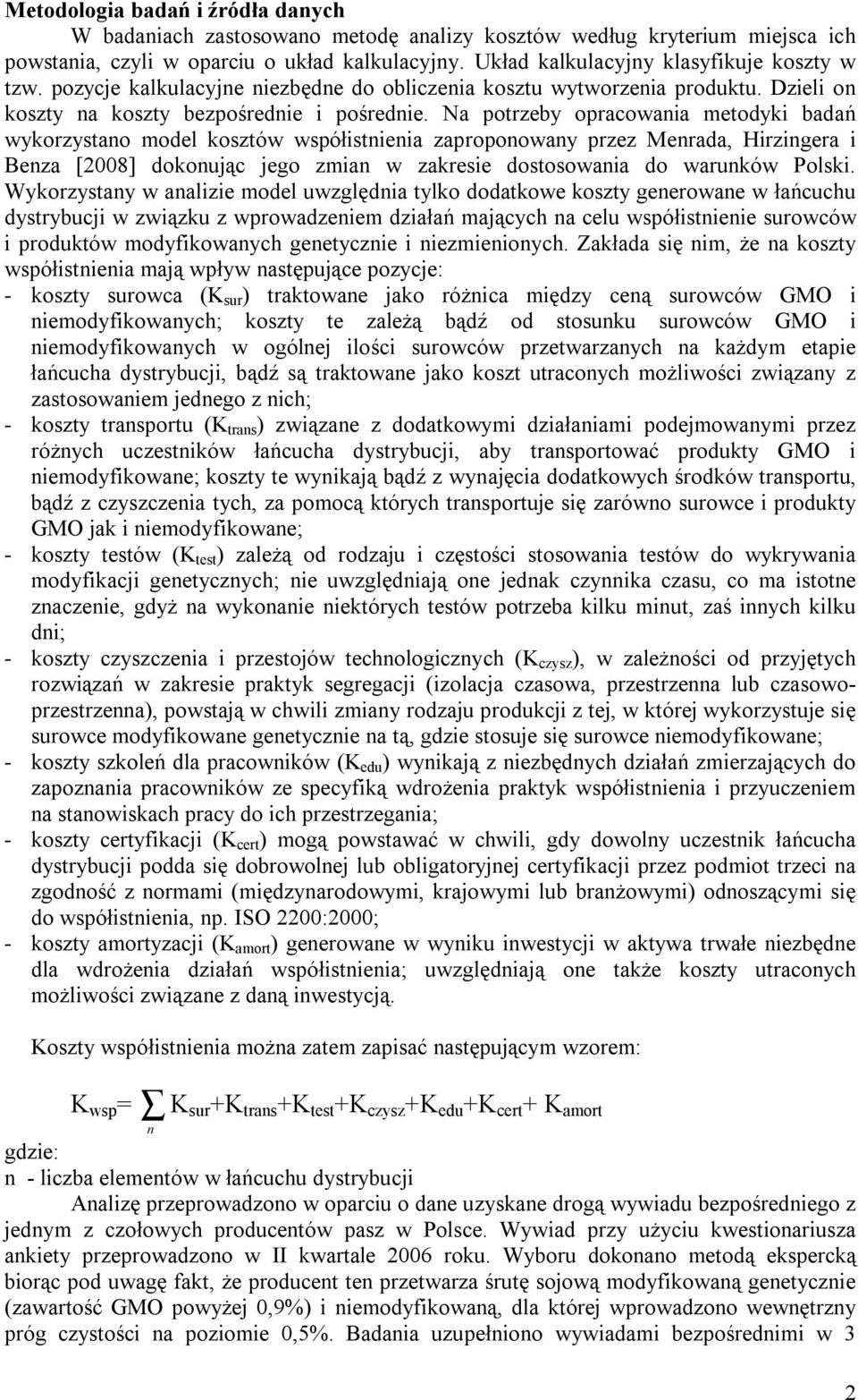 Na potrzeby opracowania metodyki badań wykorzystano model kosztów współistnienia zaproponowany przez Menrada, Hirzingera i Benza [2008] dokonując jego zmian w zakresie dostosowania do warunków Polski.