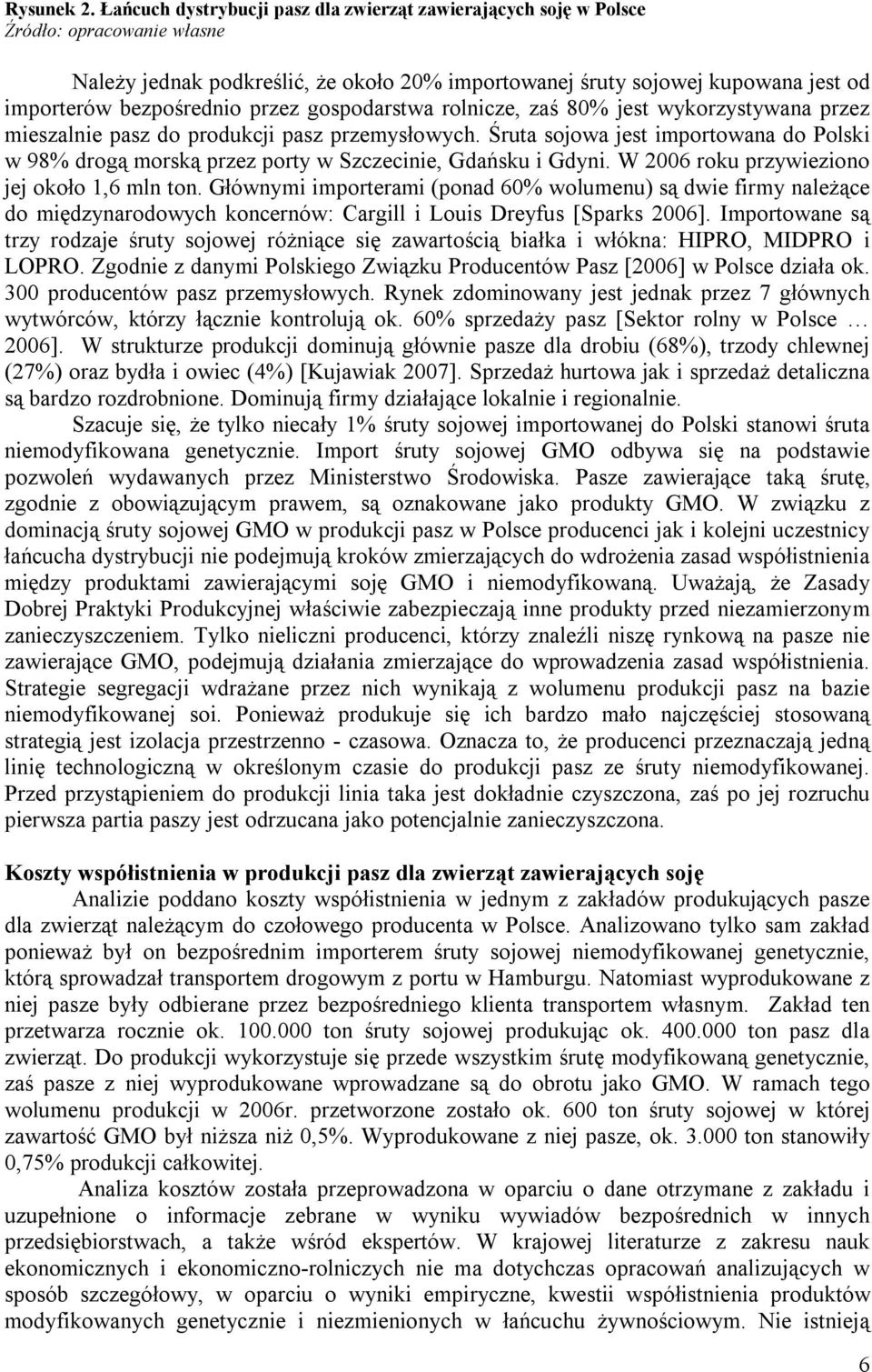 przez gospodarstwa rolnicze, zaś 80% jest wykorzystywana przez mieszalnie pasz do produkcji pasz przemysłowych.