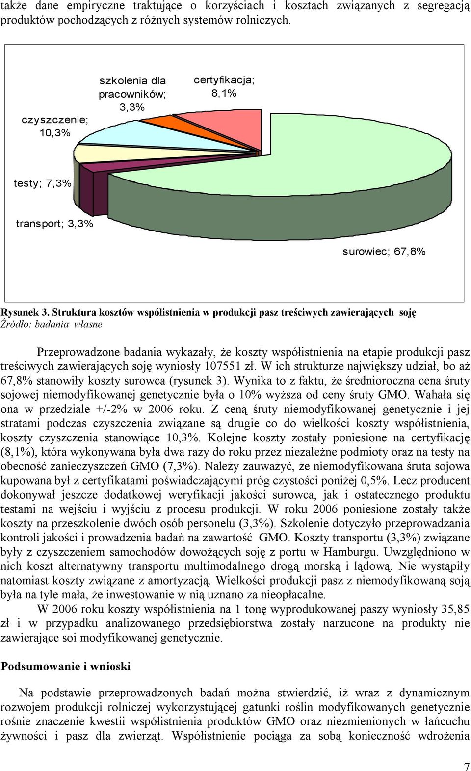 Struktura kosztów współistnienia w produkcji pasz treściwych zawierających soję Źródło: badania własne Przeprowadzone badania wykazały, że koszty współistnienia na etapie produkcji pasz treściwych