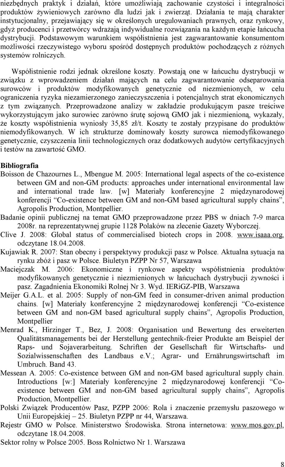 łańcucha dystrybucji. Podstawowym warunkiem współistnienia jest zagwarantowanie konsumentom możliwości rzeczywistego wyboru spośród dostępnych produktów pochodzących z różnych systemów rolniczych.