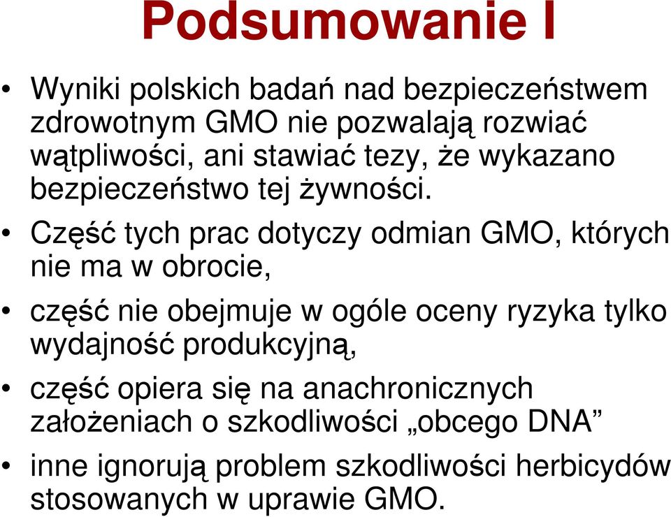 Część tych prac dotyczy odmian GMO, których nie ma w obrocie, część nie obejmuje w ogóle oceny ryzyka tylko