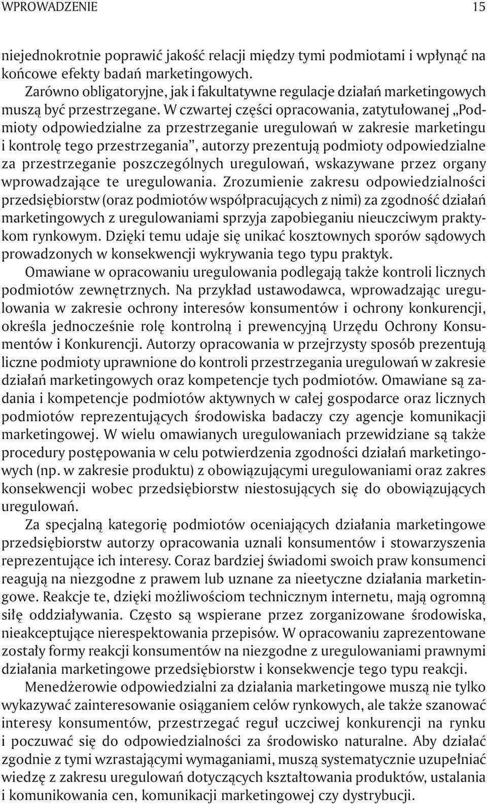 W czwartej części opracowania, zatytułowanej Podmioty odpowiedzialne za przestrzeganie uregulowań w zakresie marketingu i kontrolę tego przestrzegania, autorzy prezentują podmioty odpowiedzialne za