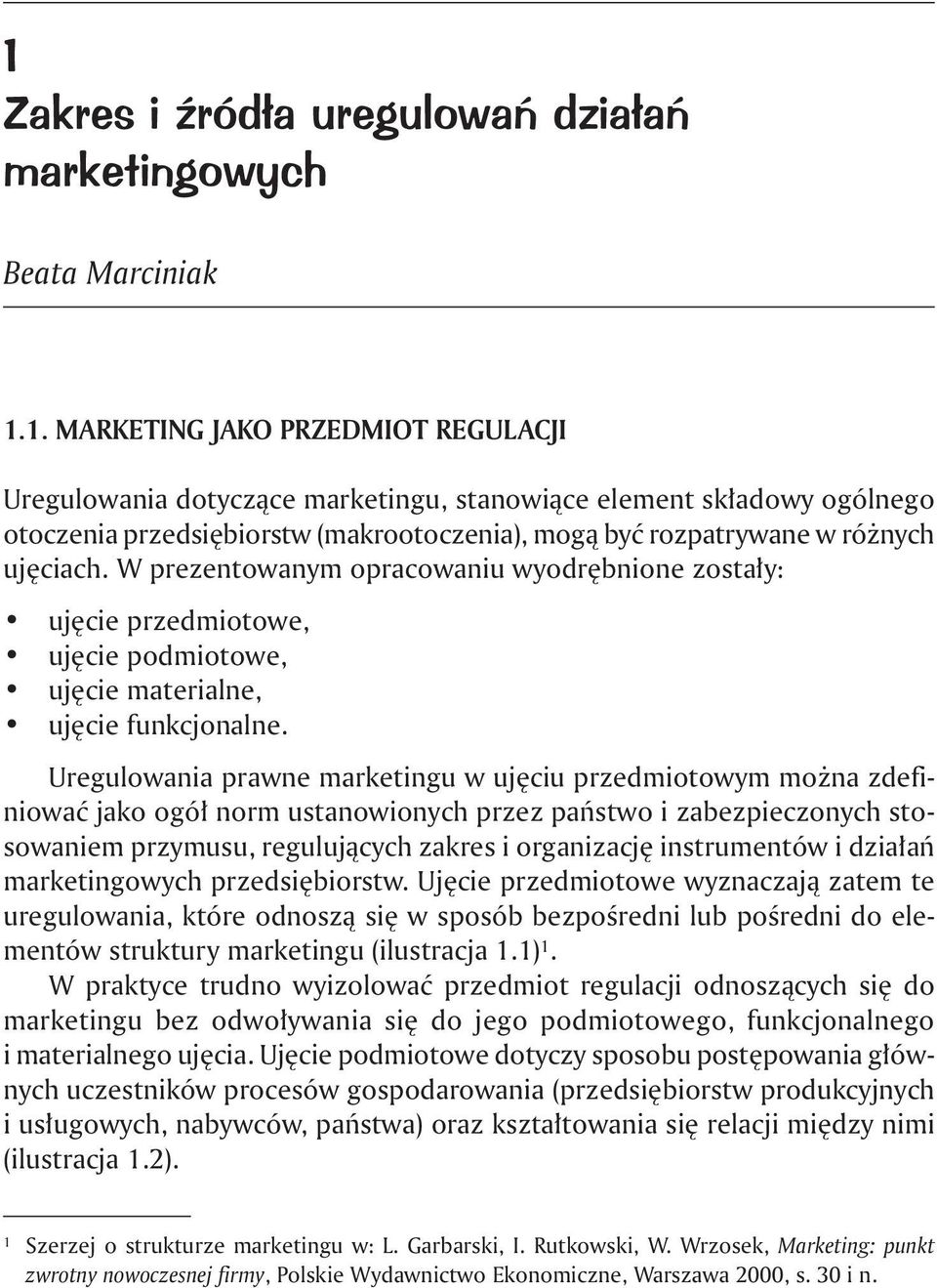 Uregulowania prawne marketingu w ujęciu przedmiotowym można zdefiniować jako ogół norm ustanowionych przez państwo i zabezpieczonych stosowaniem przymusu, regulujących zakres i organizację