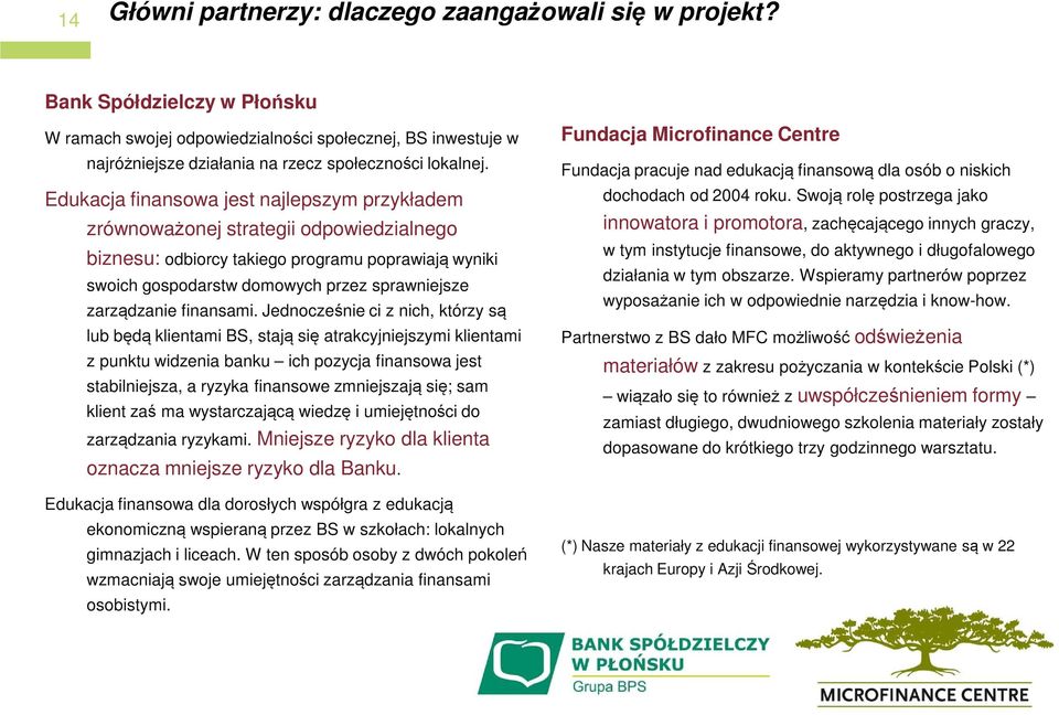 Edukacja finansowa jest najlepszym przykładem zrównoważonej strategii odpowiedzialnego biznesu: odbiorcy takiego programu poprawiają wyniki swoich gospodarstw domowych przez sprawniejsze zarządzanie