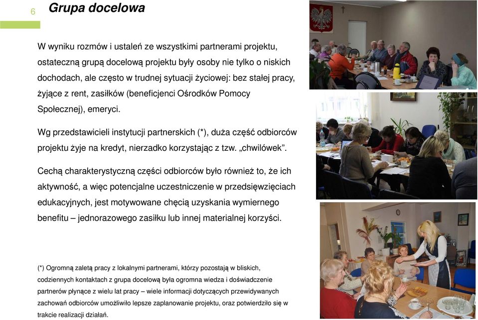 Wg przedstawicieli instytucji partnerskich (*), duża część odbiorców projektu żyje na kredyt, nierzadko korzystając z tzw. chwilówek.