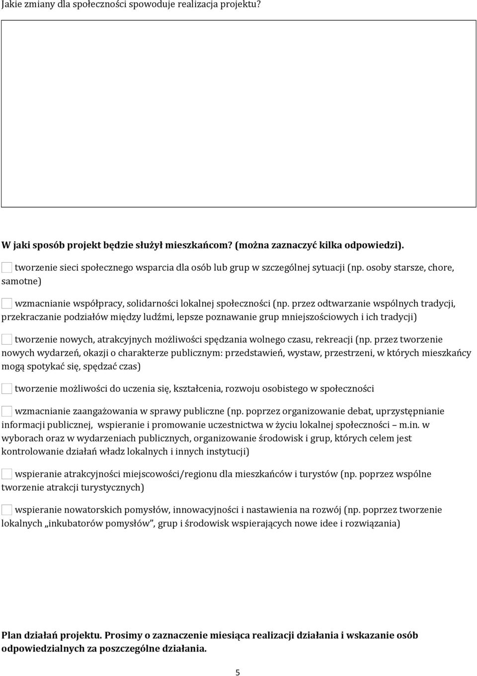 przez odtwarzanie wspólnych tradycji, przekraczanie podziałów między ludźmi, lepsze poznawanie grup mniejszościowych i ich tradycji) tworzenie nowych, atrakcyjnych możliwości spędzania wolnego czasu,